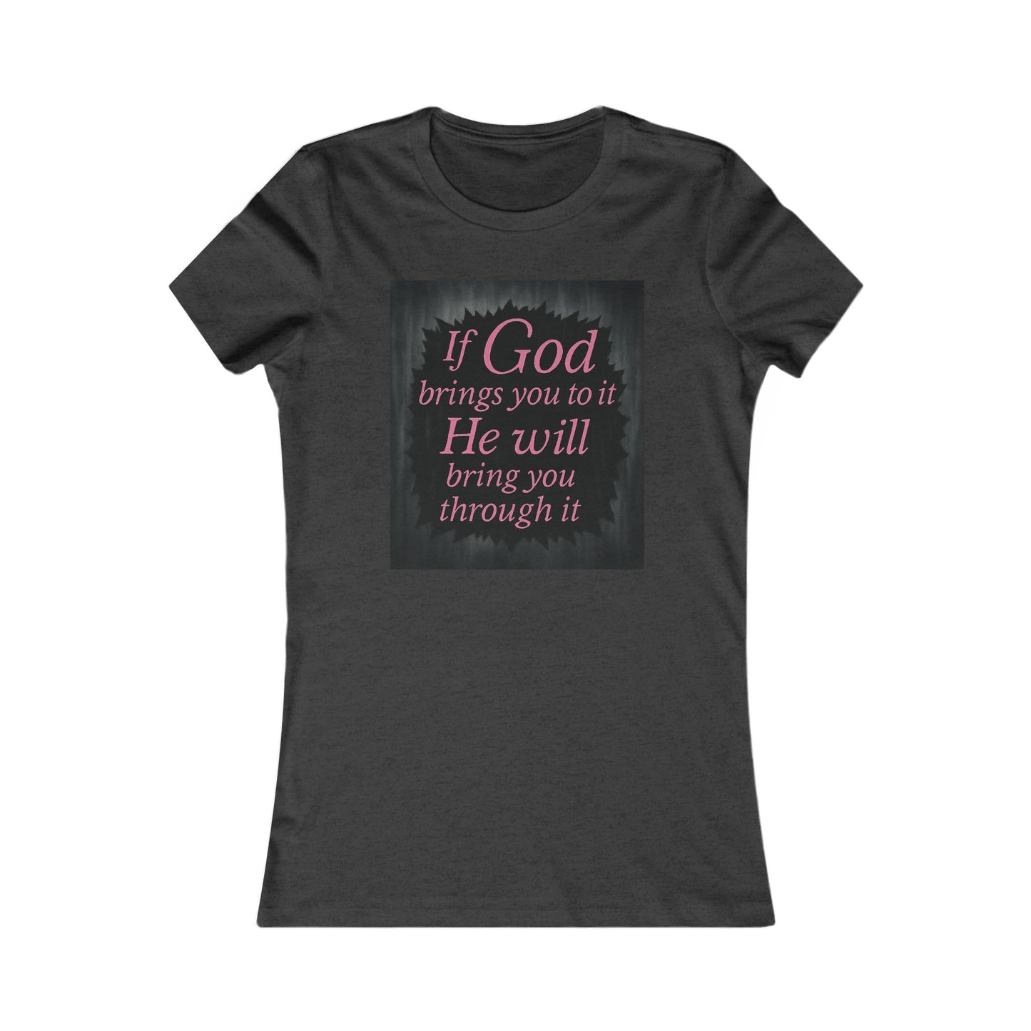 Women's Tee - Inspirational 'If God Brings You To It' Design