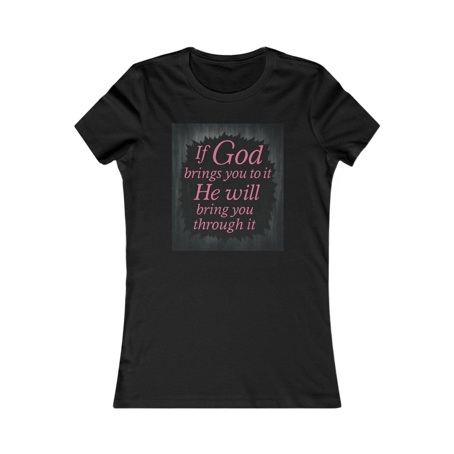 Women's Tee - Inspirational 'If God Brings You To It' Design