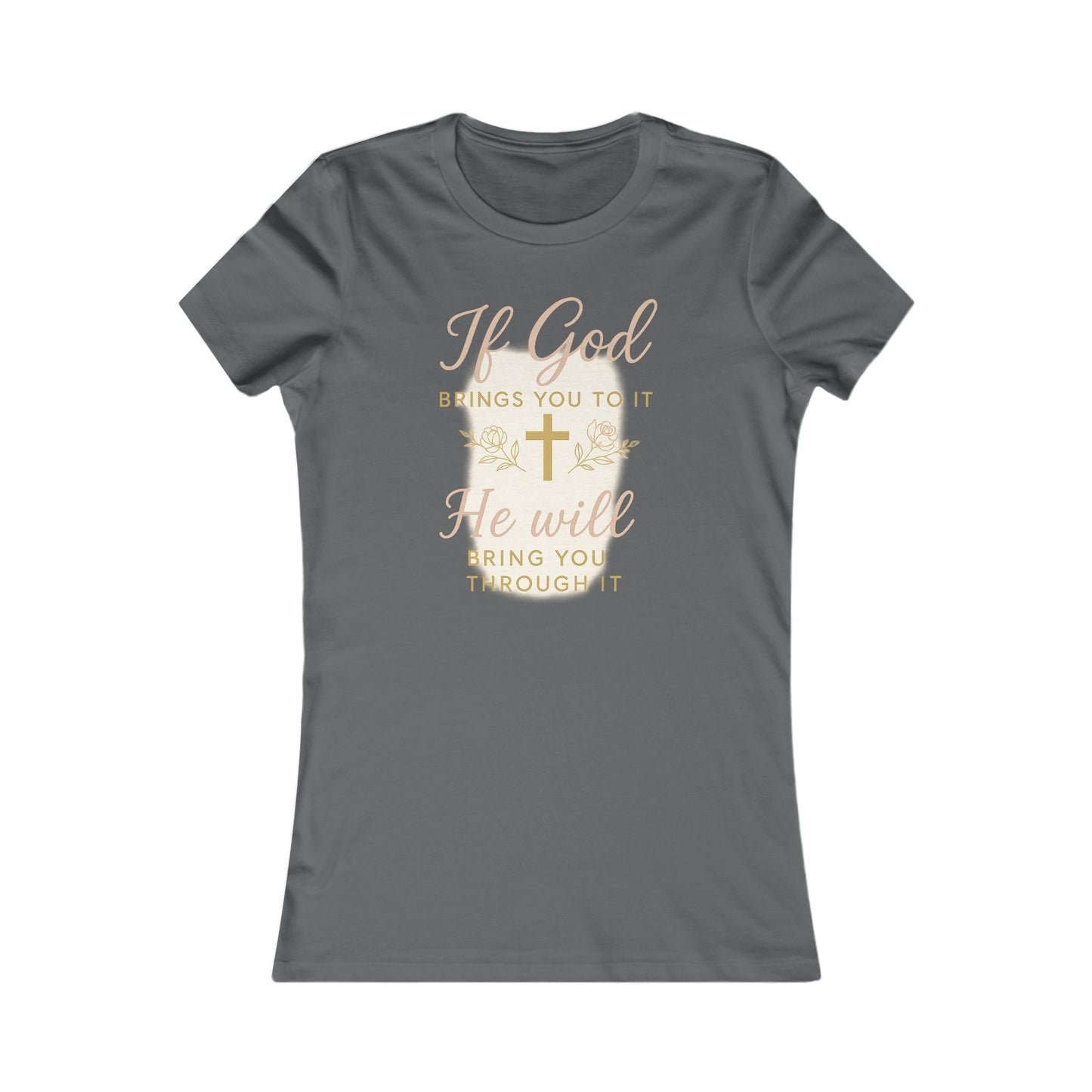 Women's Tee - Inspirational 'If God Brings You To It' Design